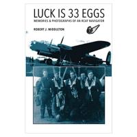 30582 - Luck is 33 Eggs: Memories & Photographs of an RCAF Navigator Book - Click on image for more Information or to Order this Selection